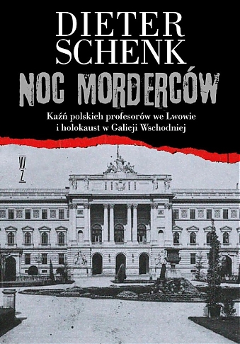 Noc morderców.   Kaźń polskich profesorów we Lwowie i holokaust w Galicji Wschodniej