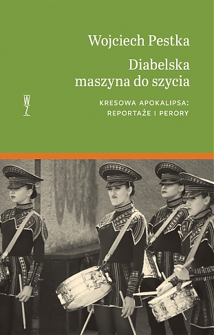 Diabelska maszyna do szycia. Kresowa apokalipsa: reportaże i perory