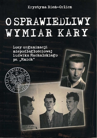 O sprawiedliwy wymiar kary. Losy organizacji niepodległościowej Ludwika Machalskiego ps. Mnich