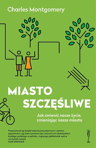 Miasto szczęśliwe. Jak zmienić nasze życie, zmieniając nasze miasta