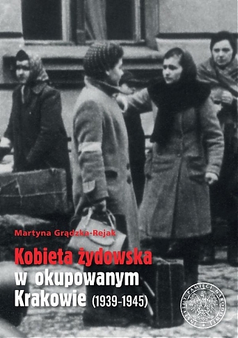 Kobieta żydowska w okupowanym Krakowie 1939-1945