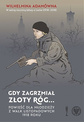 Gdy zagrzmiał złoty róg...Powieść dla młodzieży z walk listopadowych  1918 r.