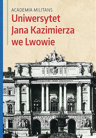 Academia Militans.   Uniwersytet Jana Kazimierza we Lwowie