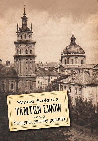 Tamten Lwów t. 3 Świątynie, gmachy, pomniki